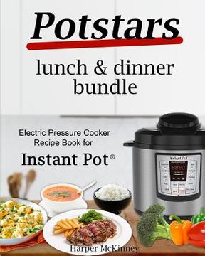 portada Potstars Lunch & Dinner Recipes: Electric Pressure Cooker Recipe Book for Instant Pot (R) (en Inglés)