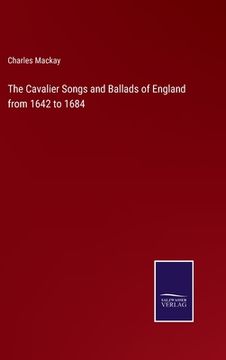 portada The Cavalier Songs and Ballads of England from 1642 to 1684 (en Inglés)