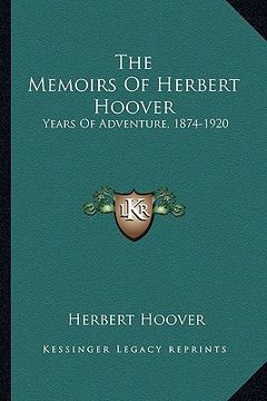 portada the memoirs of herbert hoover: years of adventure, 1874-1920 (en Inglés)