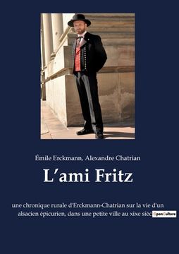 portada L'ami Fritz: une chronique rurale d'Erckmann-Chatrian sur la vie d'un alsacien épicurien, dans une petite ville au xixe siècle. (en Francés)