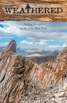 portada Weathered: Finding Strength on the John Muir Trail (en Inglés)