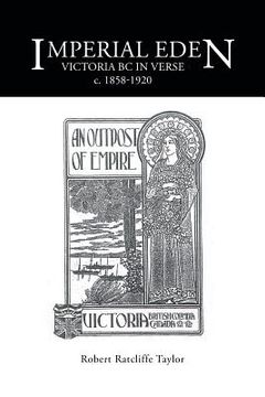 portada Imperial Eden: Victoria BC in Verse c. 1858-1920 (en Inglés)