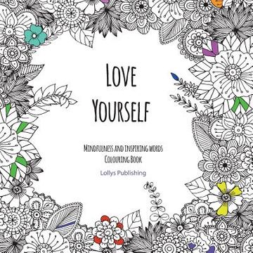 portada Love Yourself: Mindfulness and inspiring words Colouring Book to help you through difficult times, grief and anxiety (en Inglés)