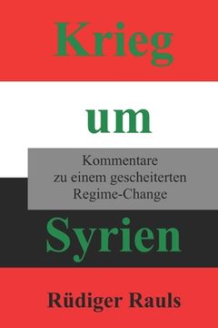 portada Krieg um Syrien: Kommentare zu einem gescheiterten Regime Change (in German)
