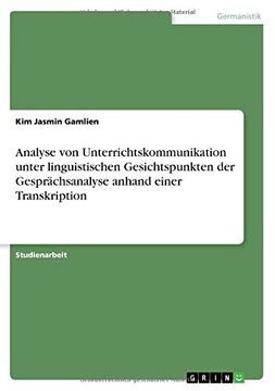 portada Analyse von Unterrichtskommunikation unter linguistischen Gesichtspunkten der Gesprächsanalyse anhand einer Transkription
