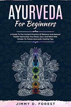 portada Ayurveda for Beginners: A Guide to the Ancient Practice of Balance and Natural Health Harmonize Your Body, Soul, and Mind With Simple-To-Follow Ayurvedic Healing Tips (en Inglés)
