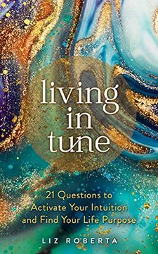 portada Living in Tune: 21 Questions to Activate Your Intuition and Find Your Life Purpose (en Inglés)