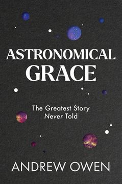 portada Astronomical Grace: The Greatest Story Never Told (en Inglés)