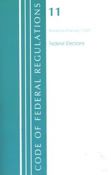 portada Code of Federal Regulations, Title 11 Federal Elections, Revised as of January 1, 2021 (in English)