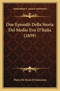 portada Due Episodii Della Storia Del Medio Evo D'Italia (1839) (in Italian)