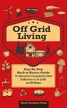portada Off Grid Living: A Step-By-Step, Back to Basics Guide to Become Completely Self-Sufficient in as Little as 30 Days 