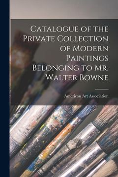 portada Catalogue of the Private Collection of Modern Paintings Belonging to Mr. Walter Bowne (en Inglés)