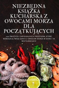 portada NiezbĘdna KsiĄŻka Kucharska Z Owocami Morza Dla PoczĄtkujĄcych (en Polaco)
