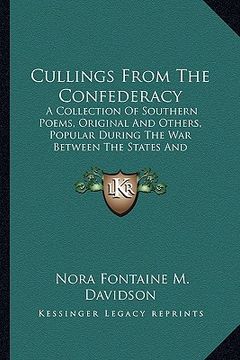 portada cullings from the confederacy: a collection of southern poems, original and others, popular during the war between the states and incidents and facts