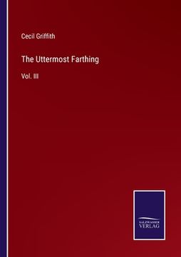 portada The Uttermost Farthing: Vol. III (in English)