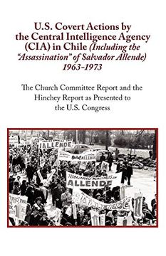 portada U. S. Covert Actions by the Central Intelligence Agency (Cia) in Chile (Including the Assassination of Salvador Allende) 1963 to 1973. The Church Commi (in English)