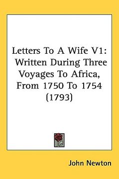 portada letters to a wife v1: written during three voyages to africa, from 1750 to 1754 (1793) (en Inglés)