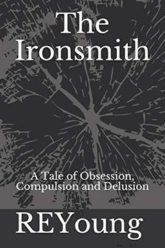 portada The Ironsmith: A Tale of Obsession, Compulsion and Delusion 