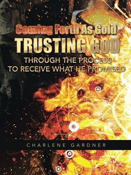 portada Coming Forth as Gold Trusting god Through the Process to Receive What he Promised (in English)