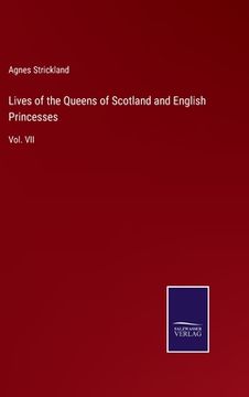 portada Lives of the Queens of Scotland and English Princesses: Vol. VII (in English)