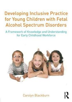 portada Developing Inclusive Practice for Young Children with Fetal Alcohol Spectrum Disorders: A Framework of Knowledge and Understanding for the Early Childhood Workforce