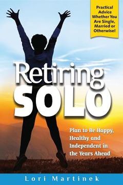 portada Retiring Solo: Plan to Be Happy, Healthy and Independent in the Years Ahead (en Inglés)