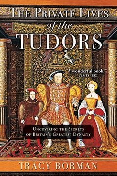 portada The Private Lives of the Tudors: Uncovering the Secrets of Britain's Greatest Dynasty (en Inglés)