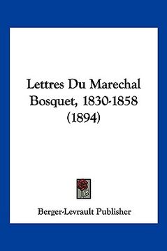 portada Lettres Du Marechal Bosquet, 1830-1858 (1894) (en Francés)