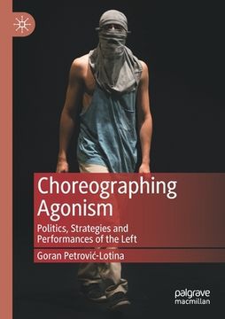 portada Choreographing Agonism: Politics, Strategies and Performances of the Left (in English)