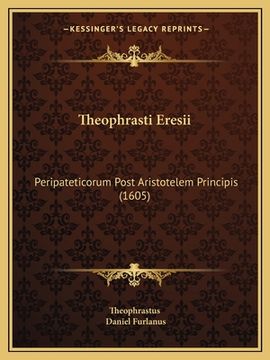 portada Theophrasti Eresii: Peripateticorum Post Aristotelem Principis (1605) (en Latin)