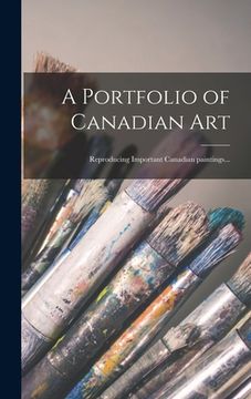 portada A Portfolio of Canadian Art: Reproducing Important Canadian Paintings... (in English)