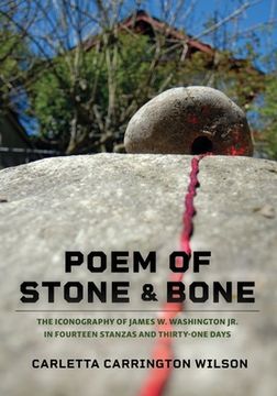 portada Poem of Stone and Bone: The Iconography of James W. Washington Jr. in Fourteen Stanzas and Thirty-One Days (en Inglés)