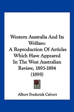 portada western australia and its welfare: a reproduction of articles which have appeared in the west australian review, 1893-1894 (1895)