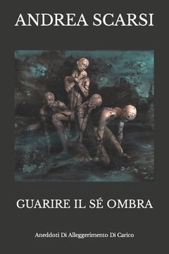 portada Guarire Il Sé Ombra: Aneddoti Di Alleggerimento Di Carico (in Italian)