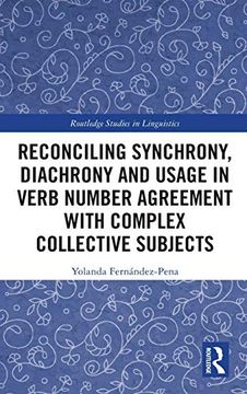 portada Reconciling Synchrony, Diachrony and Usage in Verb Number Agreement With Complex Collective Subjects (Routledge Studies in Linguistics) (en Inglés)