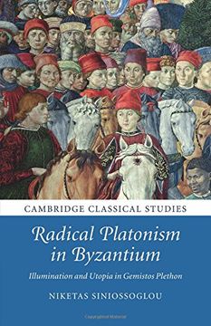 portada Radical Platonism in Byzantium: Illumination and Utopia in Gemistos Plethon (Cambridge Classical Studies) (en Inglés)