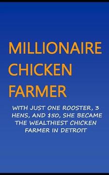 portada Millionaire Chicken Farmer: With Just One Rooster, Three Hens, And $50, She Became The Wealthiest Chicken Farmer In Detroit (en Inglés)
