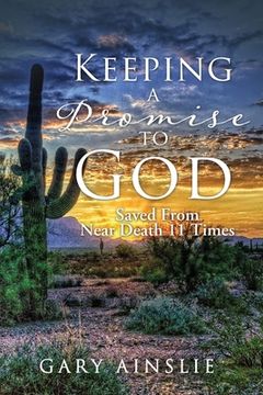 portada Keeping A Promise To God: Saved From Near Death 11 Times (in English)