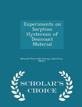 portada Experiments on Sorption Hysteresis of Desiccant Material - Scholar's Choice Edition