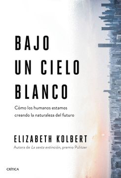 portada Bajo Un Cielo Blanco: Cómo Los Humanos Estamos Creando La Naturaleza del Futuro (in Spanish)