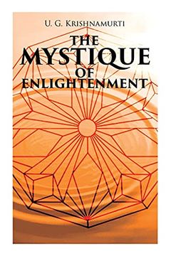 portada The Mystique of Enlightenment: The Unrational Ideas of a man Called U. G. 