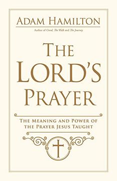 portada Lord'S Prayer, The: The Meaning and Power of the Prayer Jesus Taught (en Inglés)