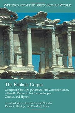 portada The Rabbula Corpus: Comprising the Life of Rabbula, His Correspondence, a Homily Delivered in Constantinople, Canons, and Hymns (Writings from the Greco-Roman World)