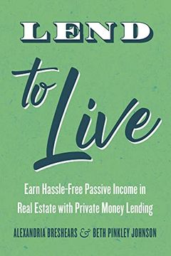 portada Lend to Live: Earn Hassle-Free Passive Income in Real Estate With Private Money Lending (en Inglés)