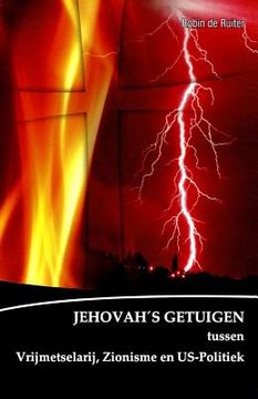 portada De Verborgen Macht Achter de Jehovah'S Getuigen: Jehovah'S Getuigen Tussen Vrijmetselarij, Zionisme en U. S Politiek (in Dutch)