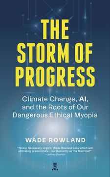 portada The Storm of Progress: Climate Change, Ai, and the Roots of Our Dangerous Ethical Myopia