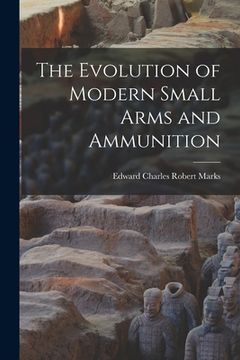portada The Evolution of Modern Small Arms and Ammunition (in English)