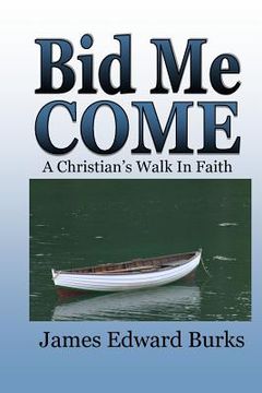 portada Bid Me Come: A Christian's Walk In Faith (en Inglés)