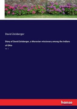 portada Diary of David Zeisberger, a Moravian missionary among the Indians of Ohio: Vol. 1