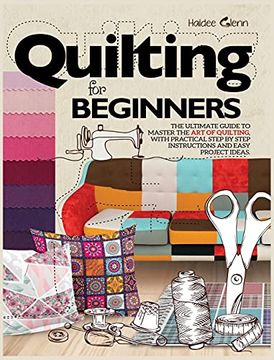 portada Quilting for Beginners: The Ultimate Guide to Master the art of Quilting, With Practical Step-By-Step Instructions and Easy Project Ideas 